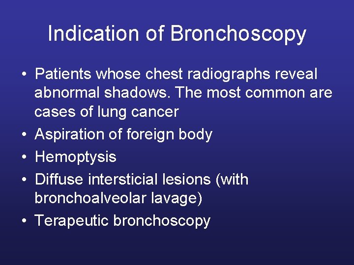 Indication of Bronchoscopy • Patients whose chest radiographs reveal abnormal shadows. The most common