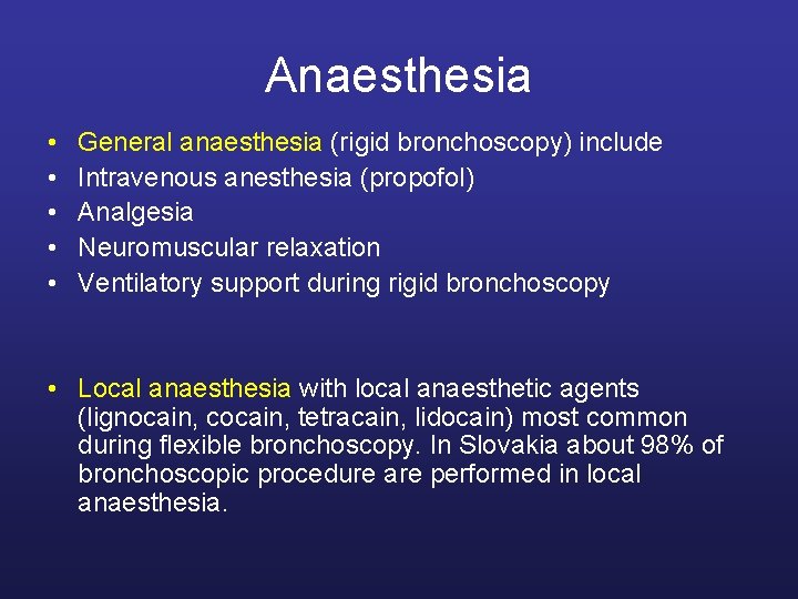 Anaesthesia • • • General anaesthesia (rigid bronchoscopy) include Intravenous anesthesia (propofol) Analgesia Neuromuscular