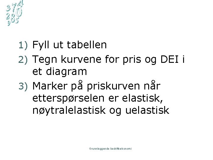 1) Fyll ut tabellen 2) Tegn kurvene for pris og DEI i et diagram