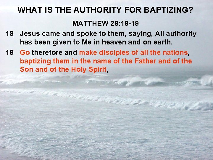 WHAT IS THE AUTHORITY FOR BAPTIZING? MATTHEW 28: 18 -19 18 Jesus came and