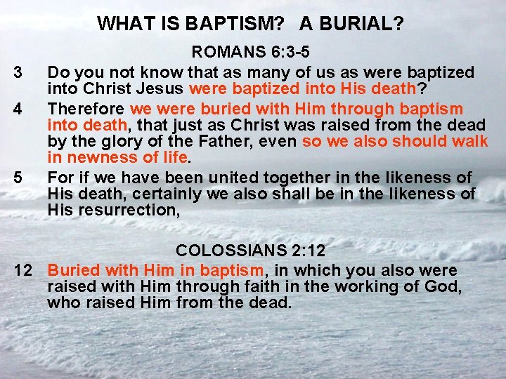 WHAT IS BAPTISM? A BURIAL? 3 4 5 ROMANS 6: 3 -5 Do you