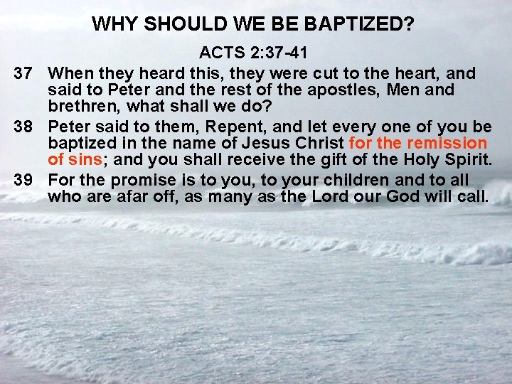 WHY SHOULD WE BE BAPTIZED? ACTS 2: 37 -41 37 When they heard this,