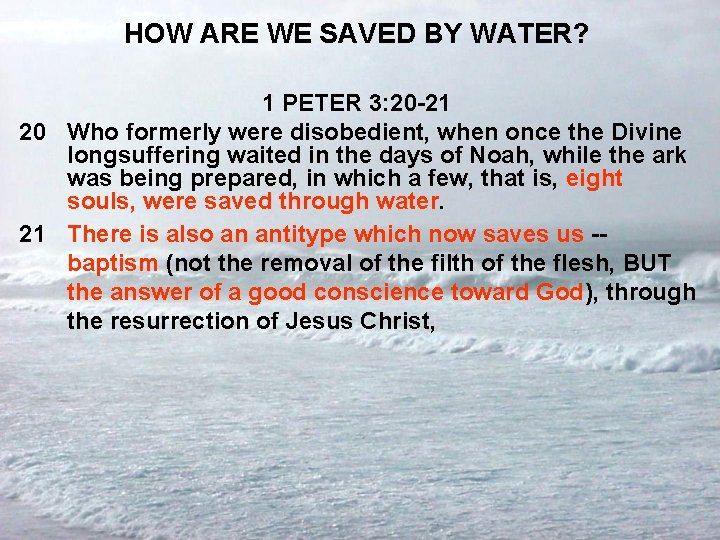HOW ARE WE SAVED BY WATER? 1 PETER 3: 20 -21 20 Who formerly
