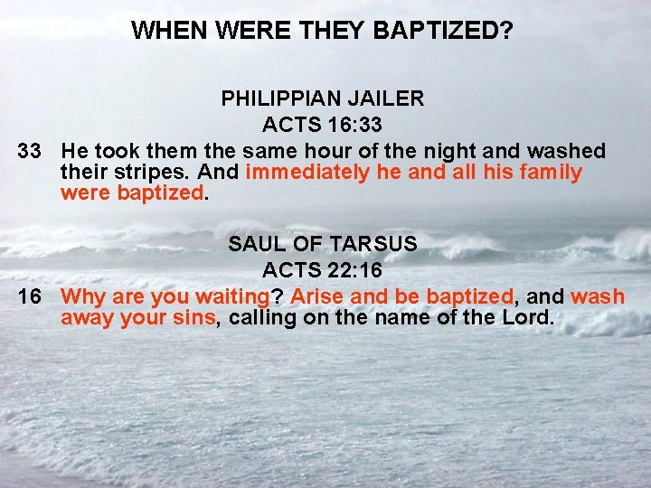 WHEN WERE THEY BAPTIZED? PHILIPPIAN JAILER ACTS 16: 33 33 He took them the