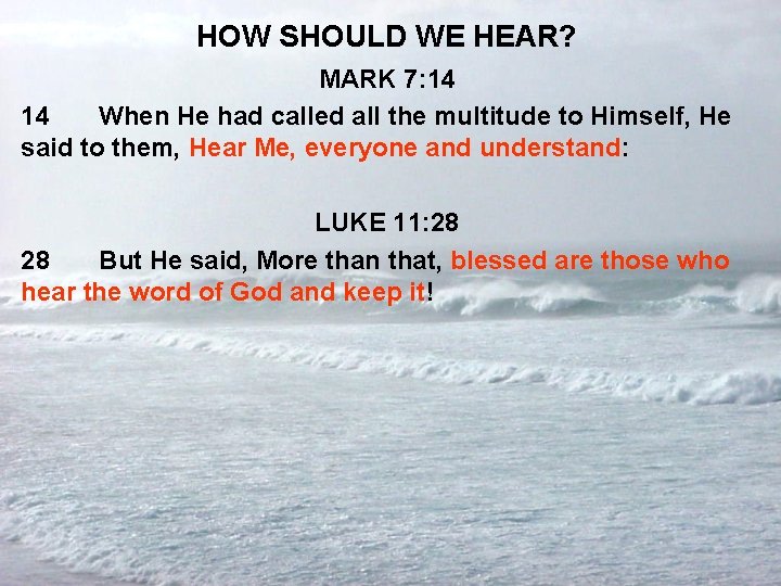 HOW SHOULD WE HEAR? MARK 7: 14 14 When He had called all the