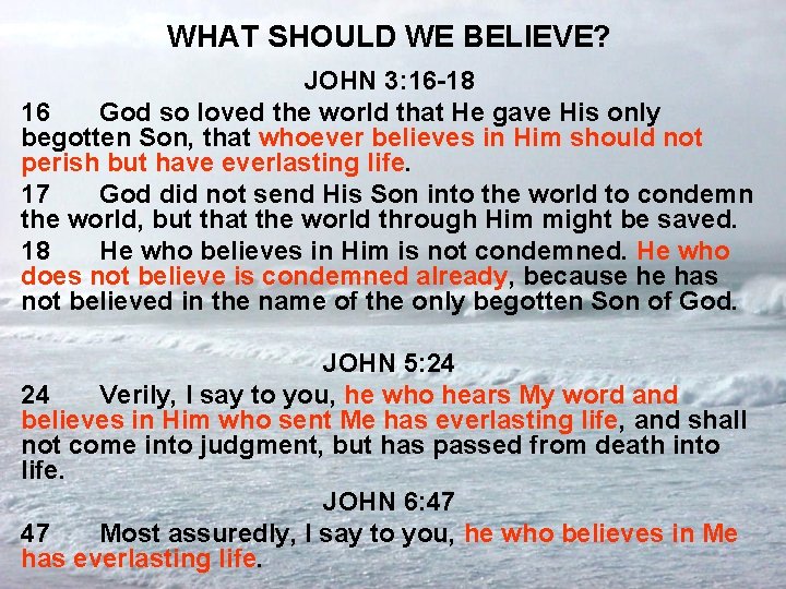 WHAT SHOULD WE BELIEVE? JOHN 3: 16 -18 16 God so loved the world