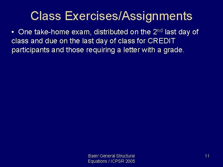 Class Exercises/Assignments • One take-home exam, distributed on the 2 nd last day of Class Exercises/Assignments • One take-home exam, distributed on the 2 nd last day of