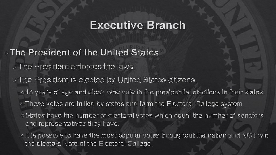 Executive Branch The President of the United States The President enforces the laws. The