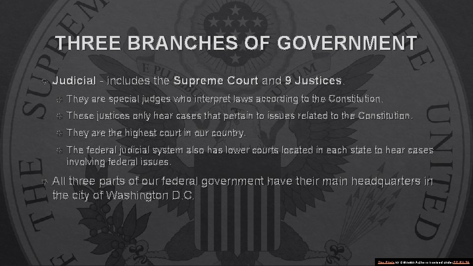 THREE BRANCHES OF GOVERNMENT Judicial - includes the Supreme Court and 9 Justices. They