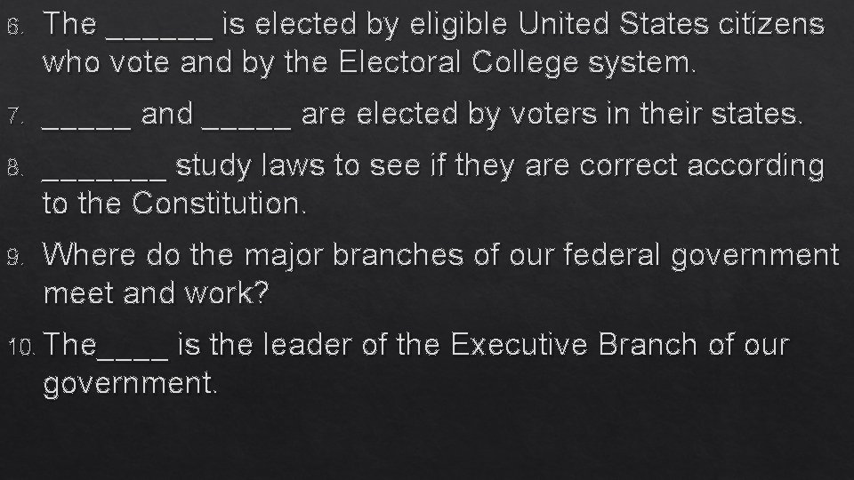 6. The ______ is elected by eligible United States citizens who vote and by