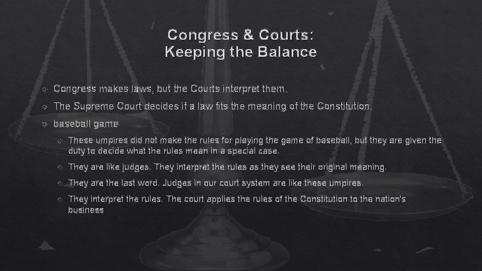 Congress & Courts: Keeping the Balance Congress makes laws, but the Courts interpret them.