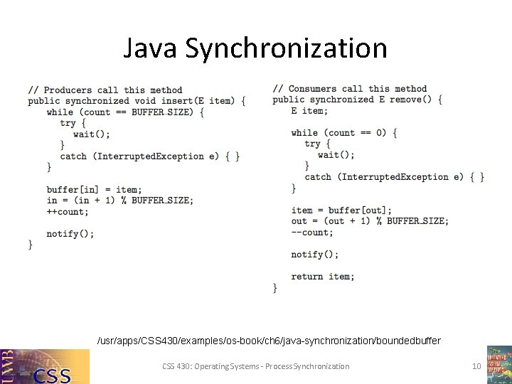 Java Synchronization /usr/apps/CSS 430/examples/os-book/ch 6/java-synchronization/boundedbuffer CSS 430: Operating Systems - Process Synchronization 10 