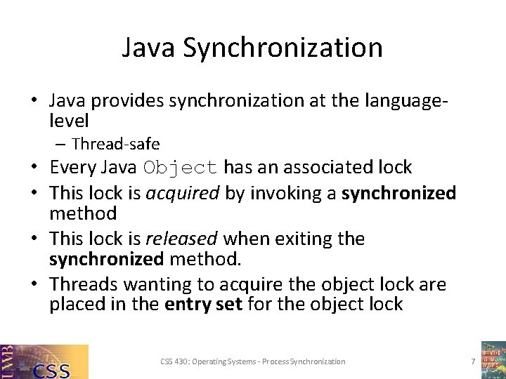 Java Synchronization • Java provides synchronization at the languagelevel – Thread-safe • Every Java