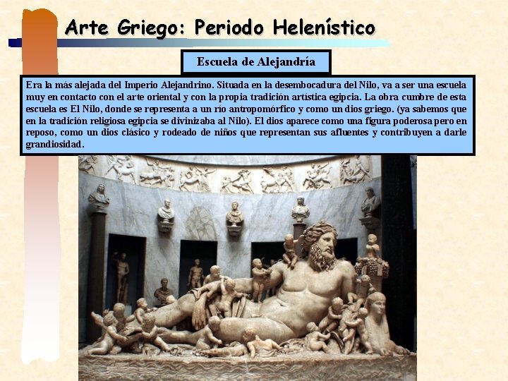 Arte Griego: Periodo Helenístico Escuela de Alejandría Era la más alejada del Imperio Alejandrino.