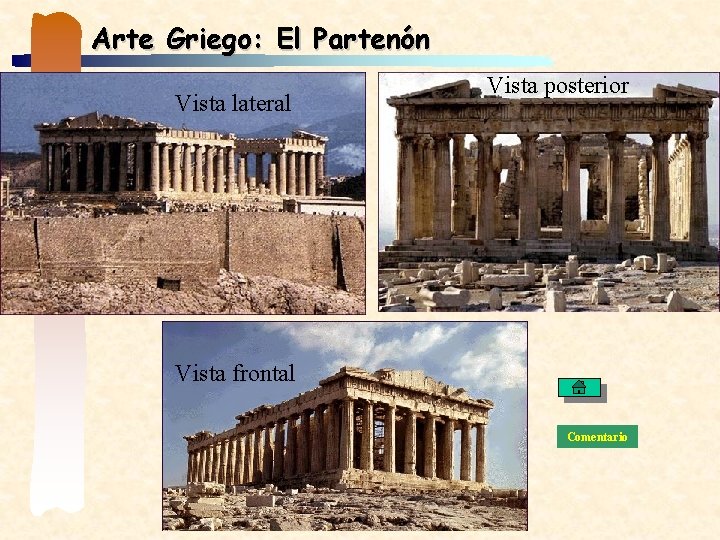 Arte Griego: El Partenón Vista lateral Vista posterior Vista frontal Comentario 