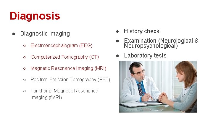 Diagnosis ● Diagnostic imaging ● History check ○ Electroencephalogram (EEG) ● Examination (Neurological &