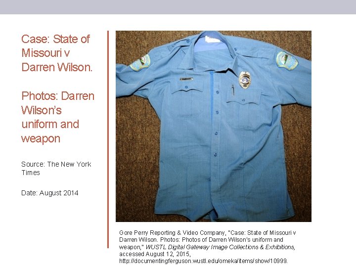 Case: State of Missouri v Darren Wilson. Photos: Darren Wilson’s uniform and weapon Source: