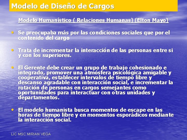 Modelo de Diseño de Cargos Modelo Humanístico ( Relaciones Humanas) (Elton Mayo) • Se