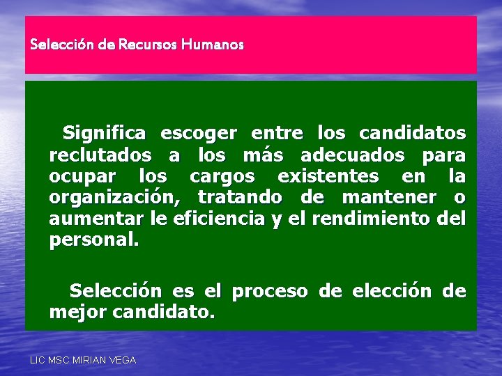 Selección de Recursos Humanos Significa escoger entre los candidatos reclutados a los más adecuados