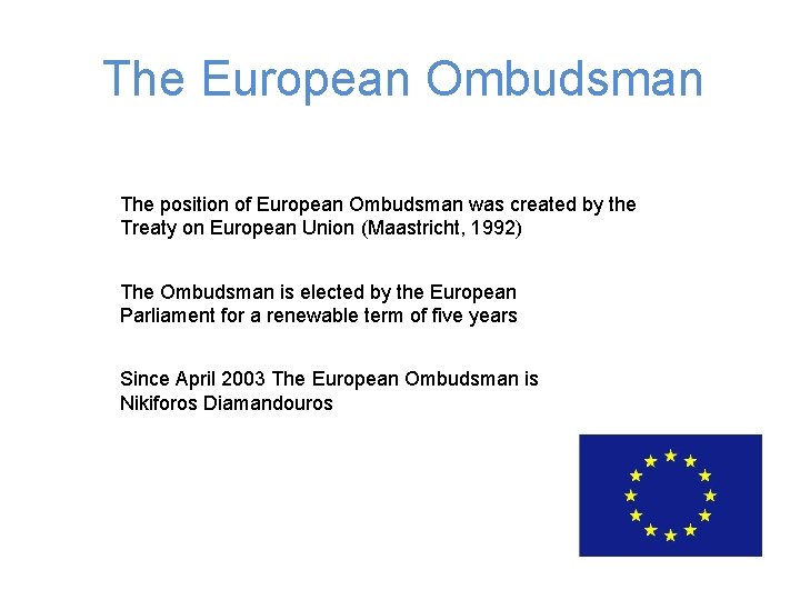 The European Ombudsman The position of European Ombudsman was created by the Treaty on
