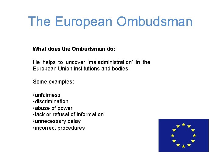 The European Ombudsman What does the Ombudsman do: He helps to uncover ‘maladministration’ in