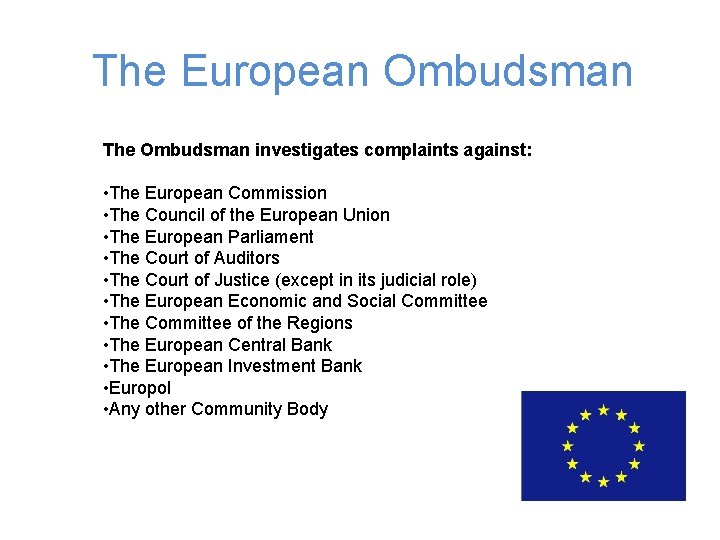 The European Ombudsman The Ombudsman investigates complaints against: • The European Commission • The