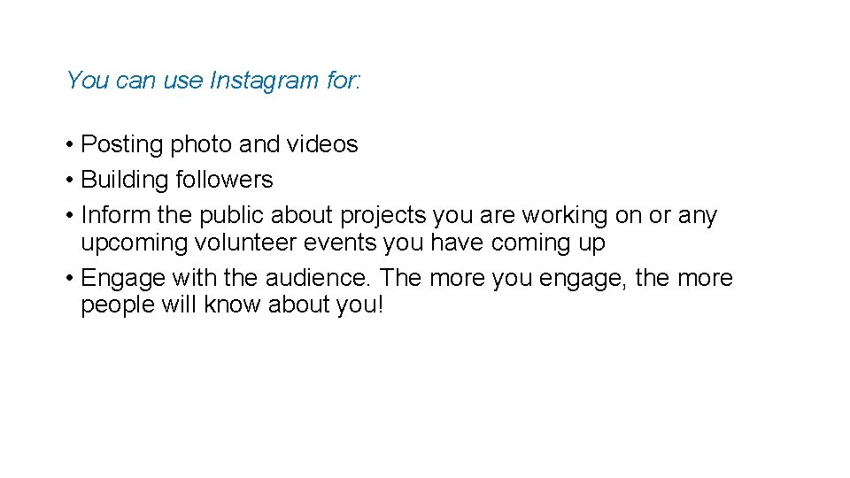 You can use Instagram for: • Posting photo and videos • Building followers •