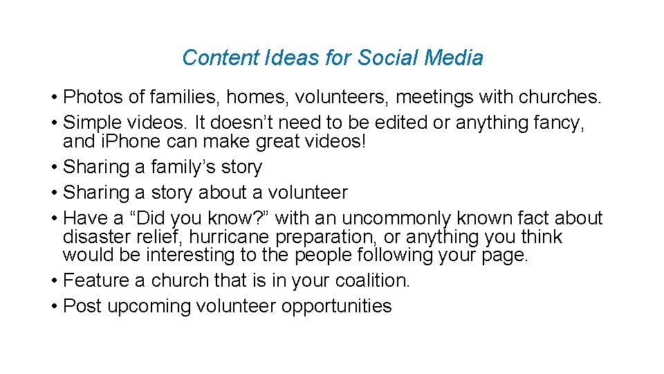 Content Ideas for Social Media • Photos of families, homes, volunteers, meetings with churches.