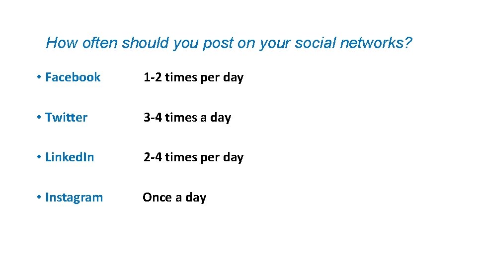 How often should you post on your social networks? • Facebook 1 -2 times