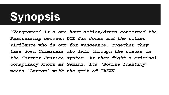 Synopsis ‘Vengeance’ is a one-hour action/drama concerned the Partnership between DCI Jim Jones and