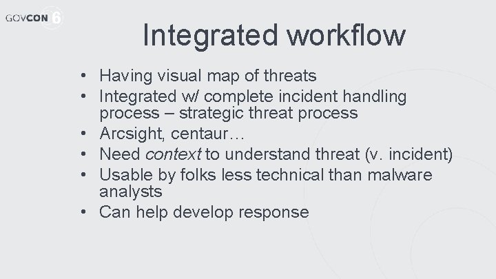 Integrated workflow • Having visual map of threats • Integrated w/ complete incident handling