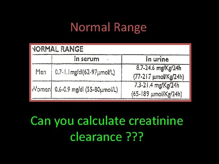 Normal Range Can you calculate creatinine clearance ? ? ? 