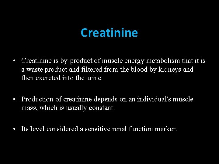 Creatinine • Creatinine is by-product of muscle energy metabolism that it is a waste