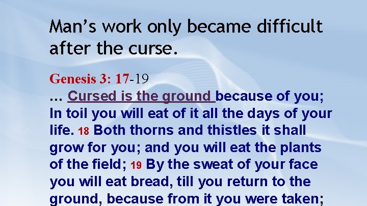 Man’s work only became difficult after the curse. Genesis 3: 17 -19 … Cursed