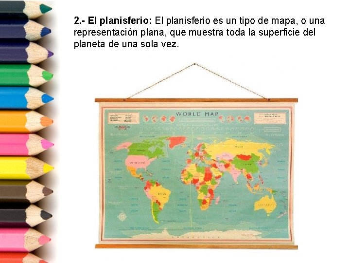 2. - El planisferio: El planisferio es un tipo de mapa, o una representación