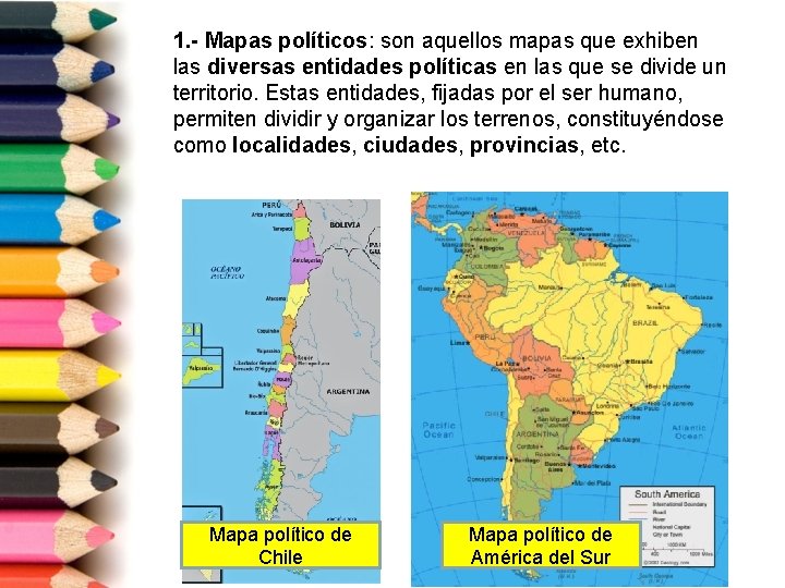 1. - Mapas políticos: son aquellos mapas que exhiben las diversas entidades políticas en