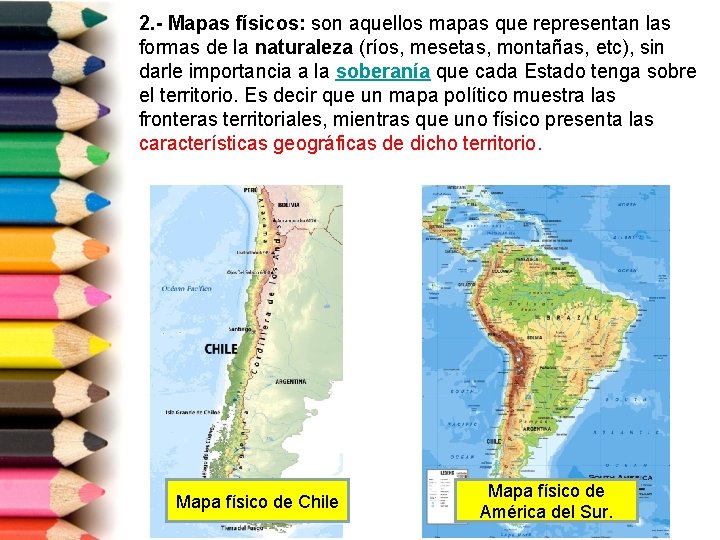 2. - Mapas físicos: son aquellos mapas que representan las formas de la naturaleza