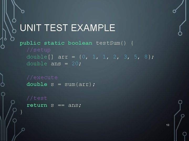 UNIT TEST EXAMPLE public static boolean test. Sum() { //setup double[] arr = {0,