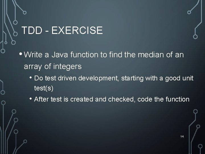 TDD - EXERCISE • Write a Java function to find the median of an