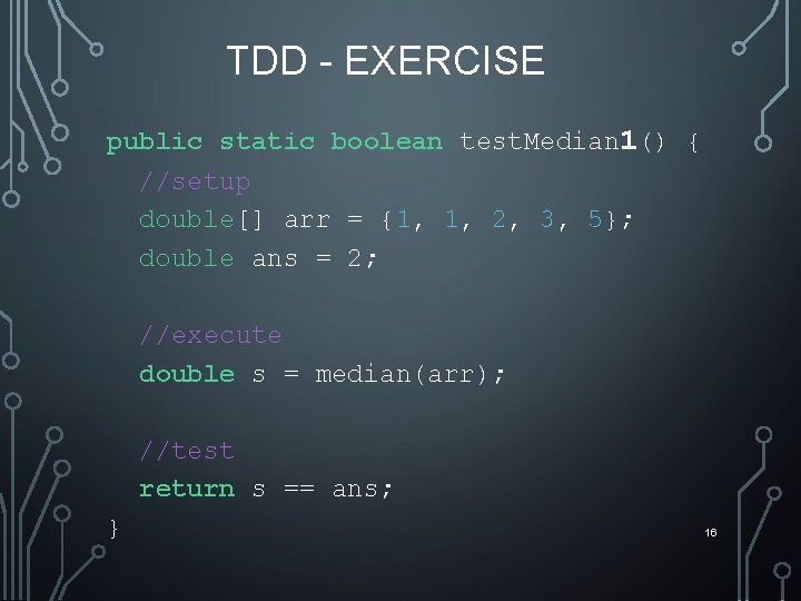 TDD - EXERCISE public static boolean test. Median 1() { //setup double[] arr =