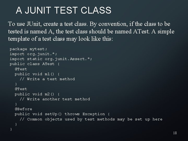 A JUNIT TEST CLASS To use JUnit, create a test class. By convention, if