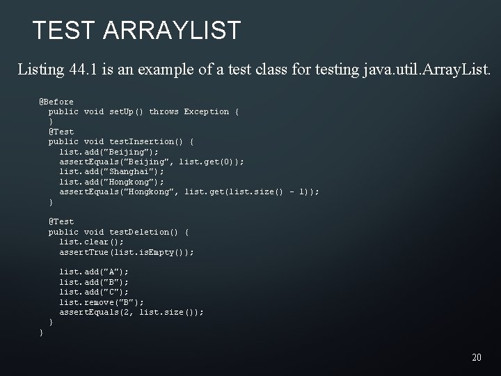 TEST ARRAYLIST Listing 44. 1 is an example of a test class for testing