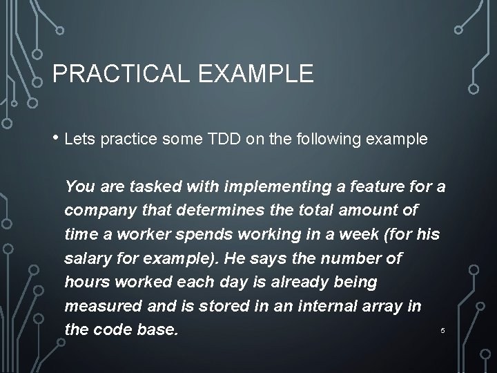 PRACTICAL EXAMPLE • Lets practice some TDD on the following example You are tasked