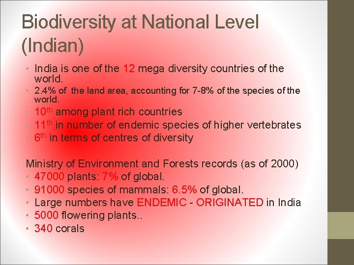 Biodiversity at National Level (Indian) • India is one of the 12 mega diversity