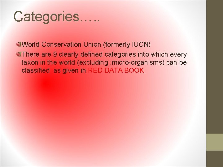 Categories…. . World Conservation Union (formerly IUCN) There are 9 clearly defined categories into