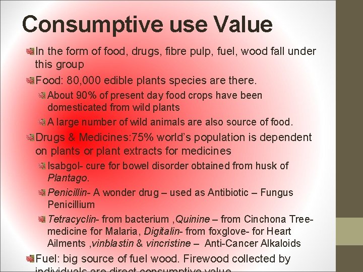 Consumptive use Value In the form of food, drugs, fibre pulp, fuel, wood fall
