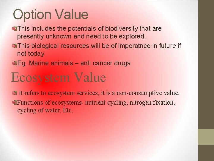 Option Value This includes the potentials of biodiversity that are presently unknown and need