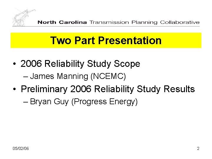 Two Part Presentation • 2006 Reliability Study Scope – James Manning (NCEMC) • Preliminary