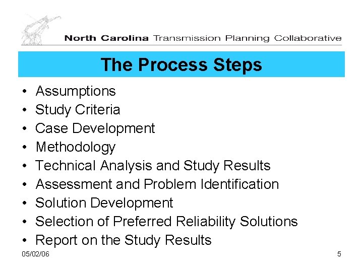 The Process Steps • • • Assumptions Study Criteria Case Development Methodology Technical Analysis