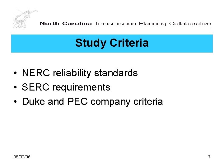 Study Criteria • NERC reliability standards • SERC requirements • Duke and PEC company